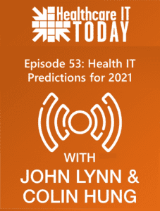 Health IT Predictions for 2021 – Healthcare IT Today Podcast Episode 53