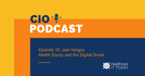 CIO Podcast – Episode 16: Joel Vengco on Health Equity and the Digital Divide